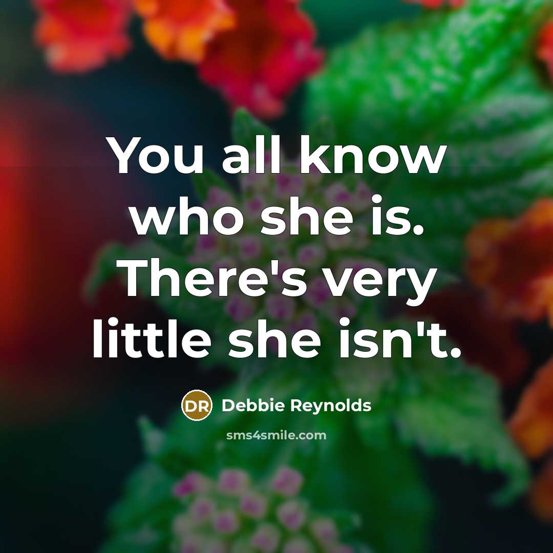 “You all know who she is. There's very little she…” quote by Debbie Reynolds