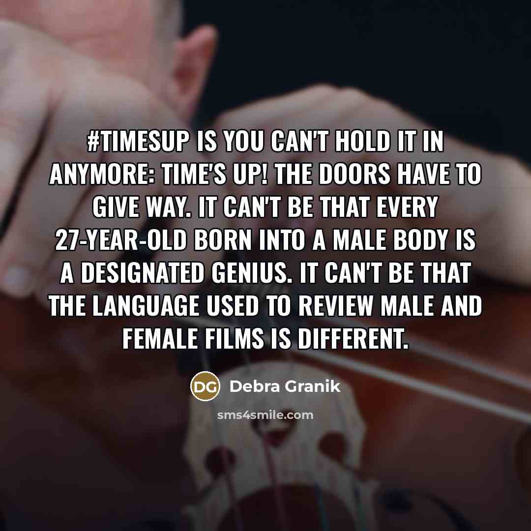 “#TimesUp is you can't hold it in anymore: Time's up!…” quote by Debra Granik