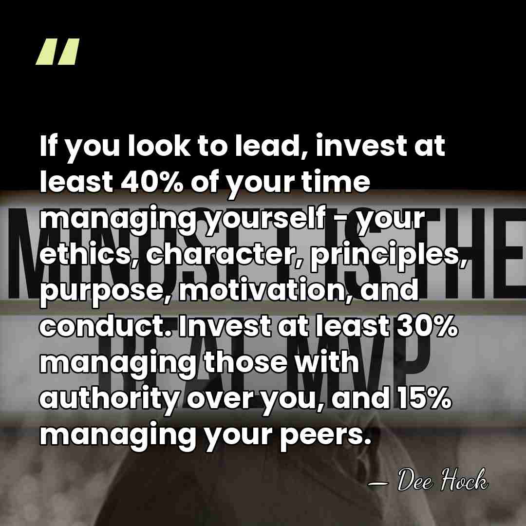 If you look to lead, invest at least 40% of your time&hellip; - Dee Hock