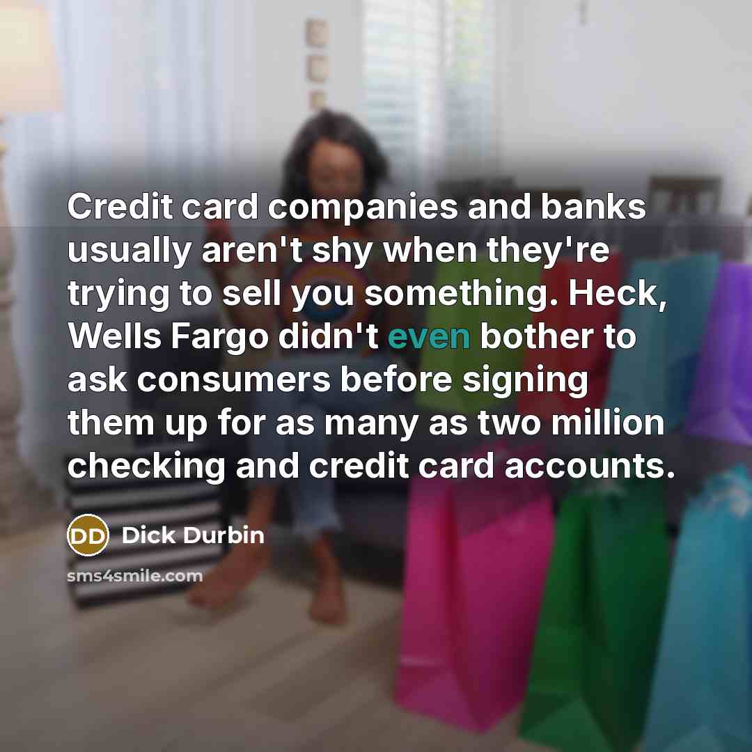 “Credit card companies and banks usually aren't shy when they're…” quote by Dick Durbin