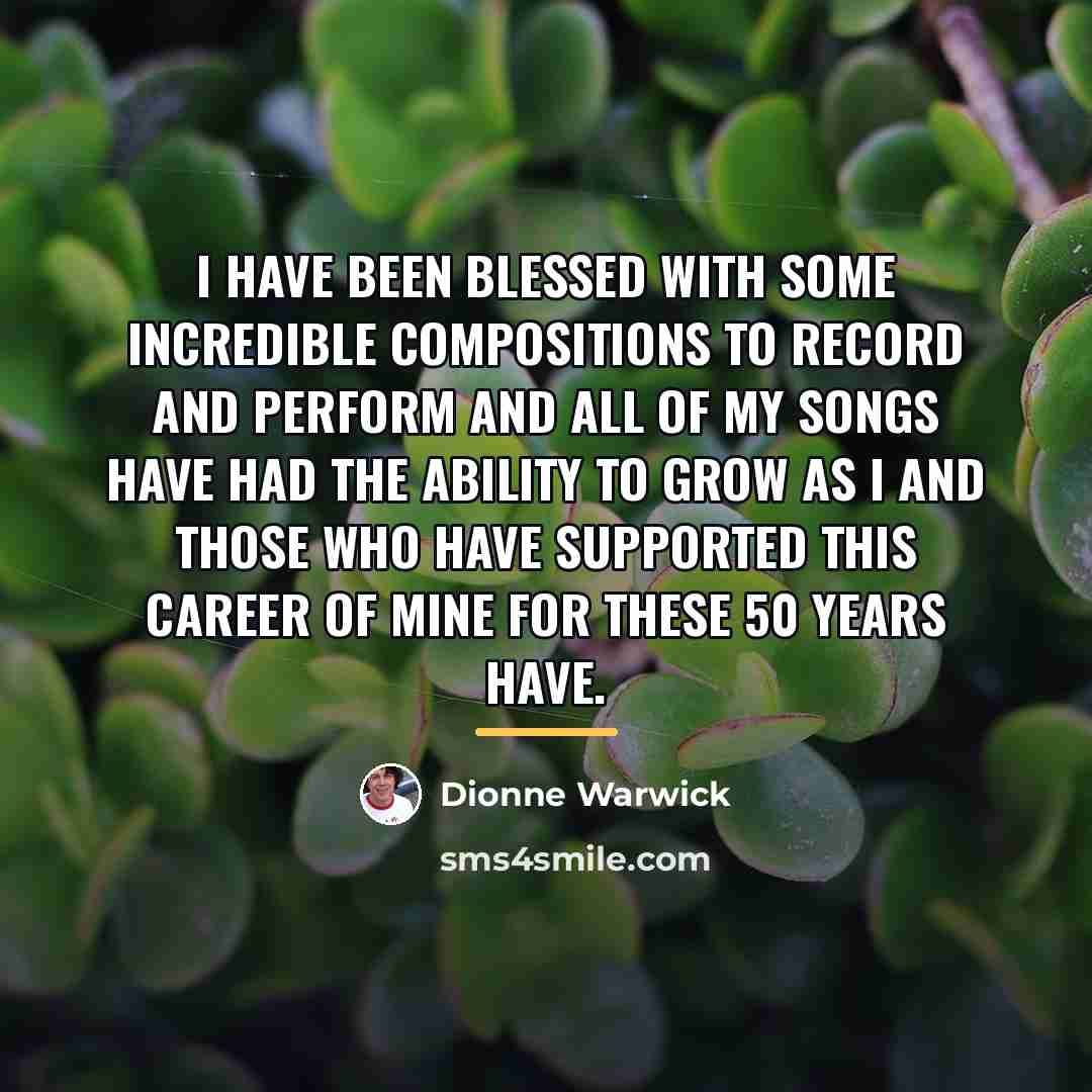 “I have been blessed with some incredible compositions to record…” quote by Dionne Warwick