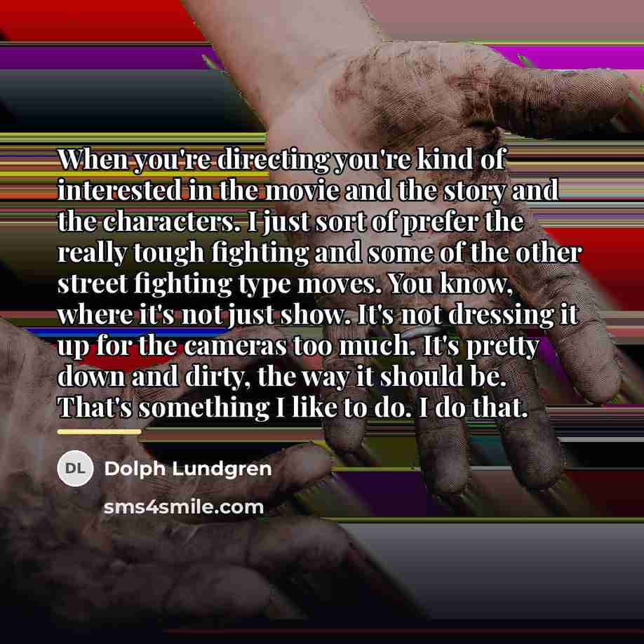 “When you're directing you're kind of interested in the movie…” quote by Dolph Lundgren