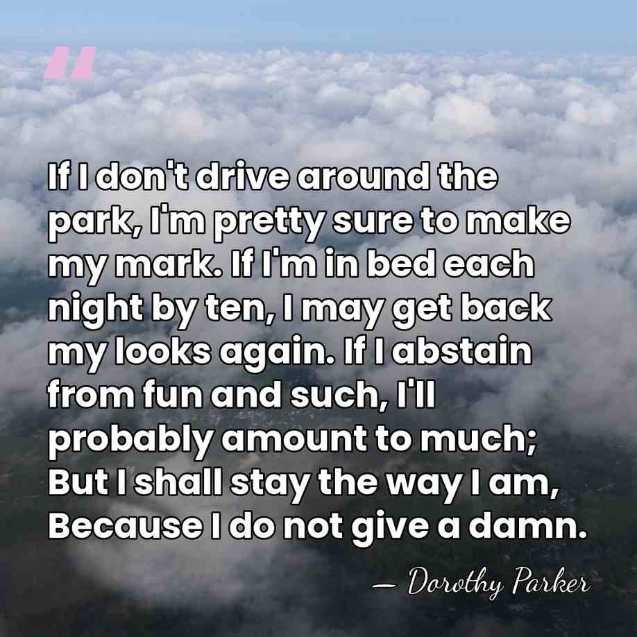 If I don't drive around the park, I'm pretty sure to make&hellip; - Dorothy Parker