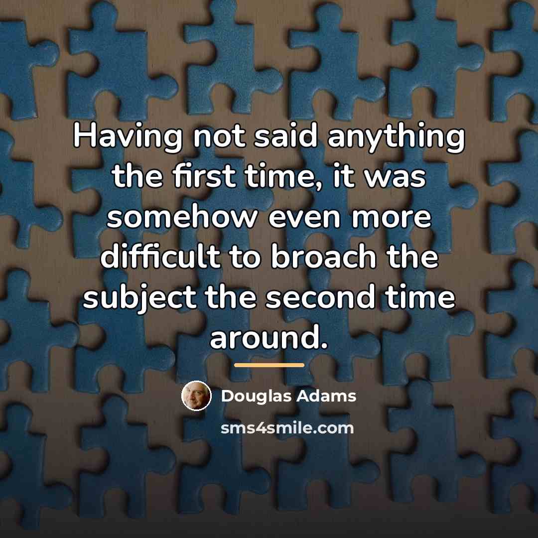 “Having not said anything the first time, it was somehow…” quote by Douglas Adams