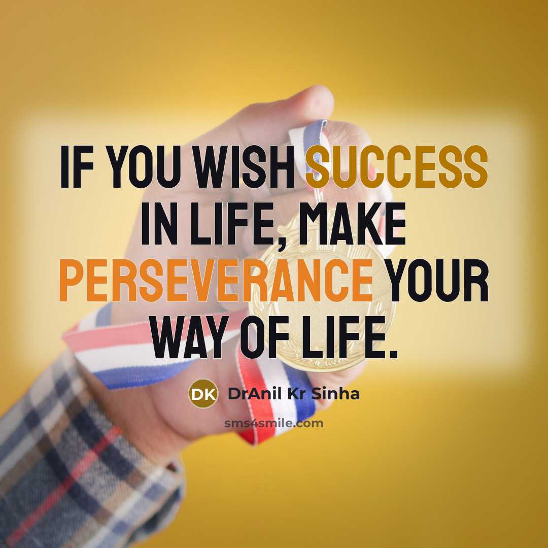 “If you wish success in life, make perseverance your way…” quote by DrAnil Kr Sinha