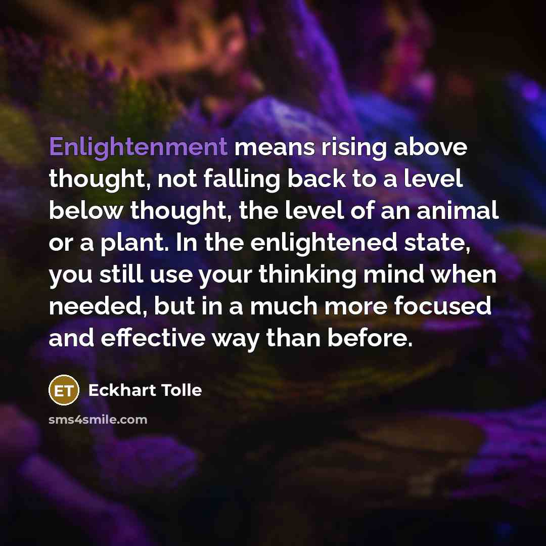 “Enlightenment means rising above thought, not falling back to a…” quote by Eckhart Tolle