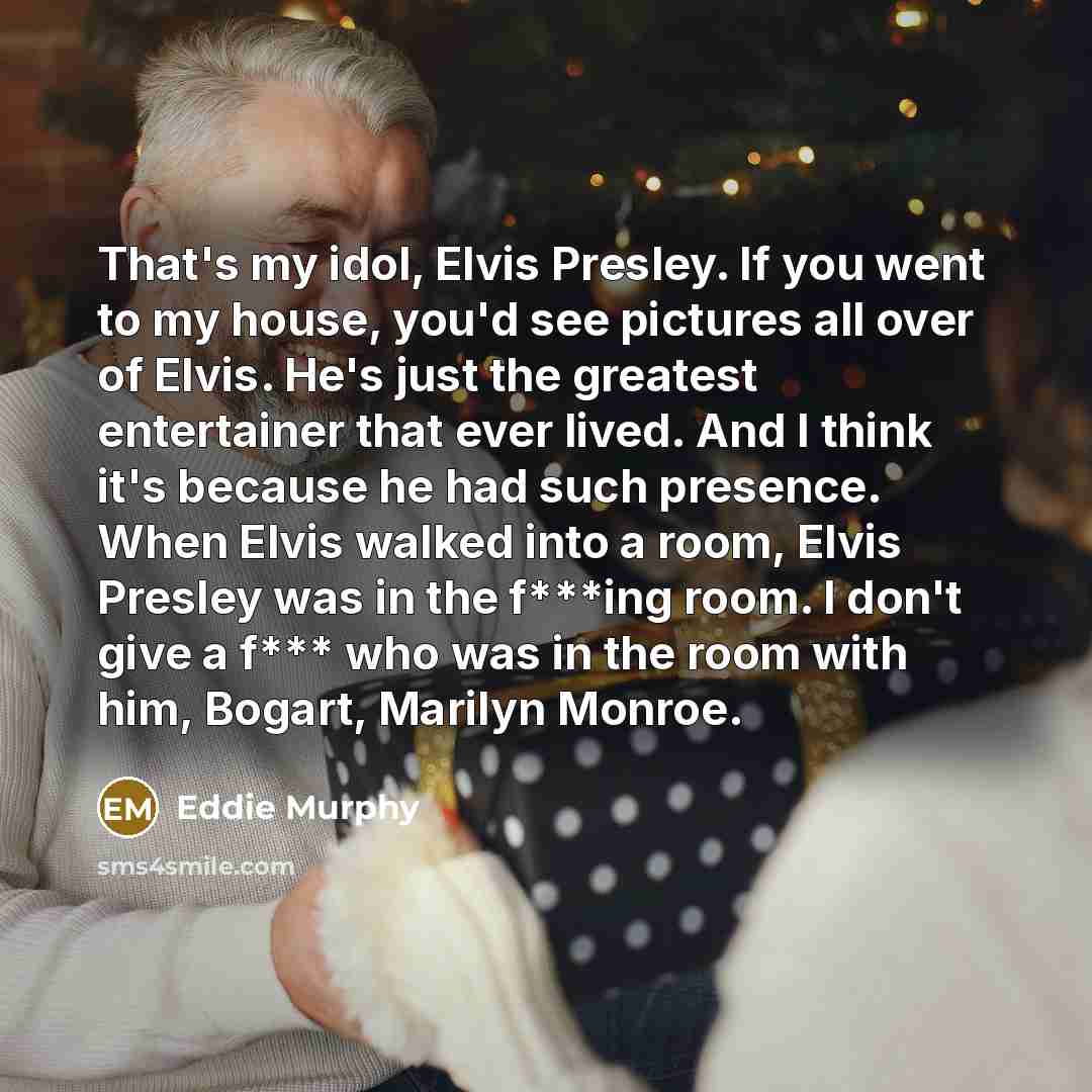 “That's my idol, Elvis Presley. If you went to my…” quote by Eddie Murphy