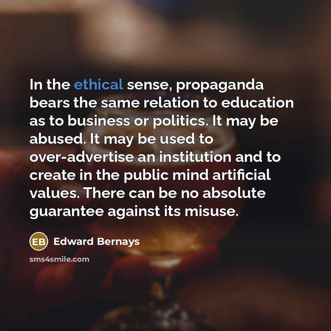 “In the ethical sense, propaganda bears the same relation to…” quote by Edward Bernays