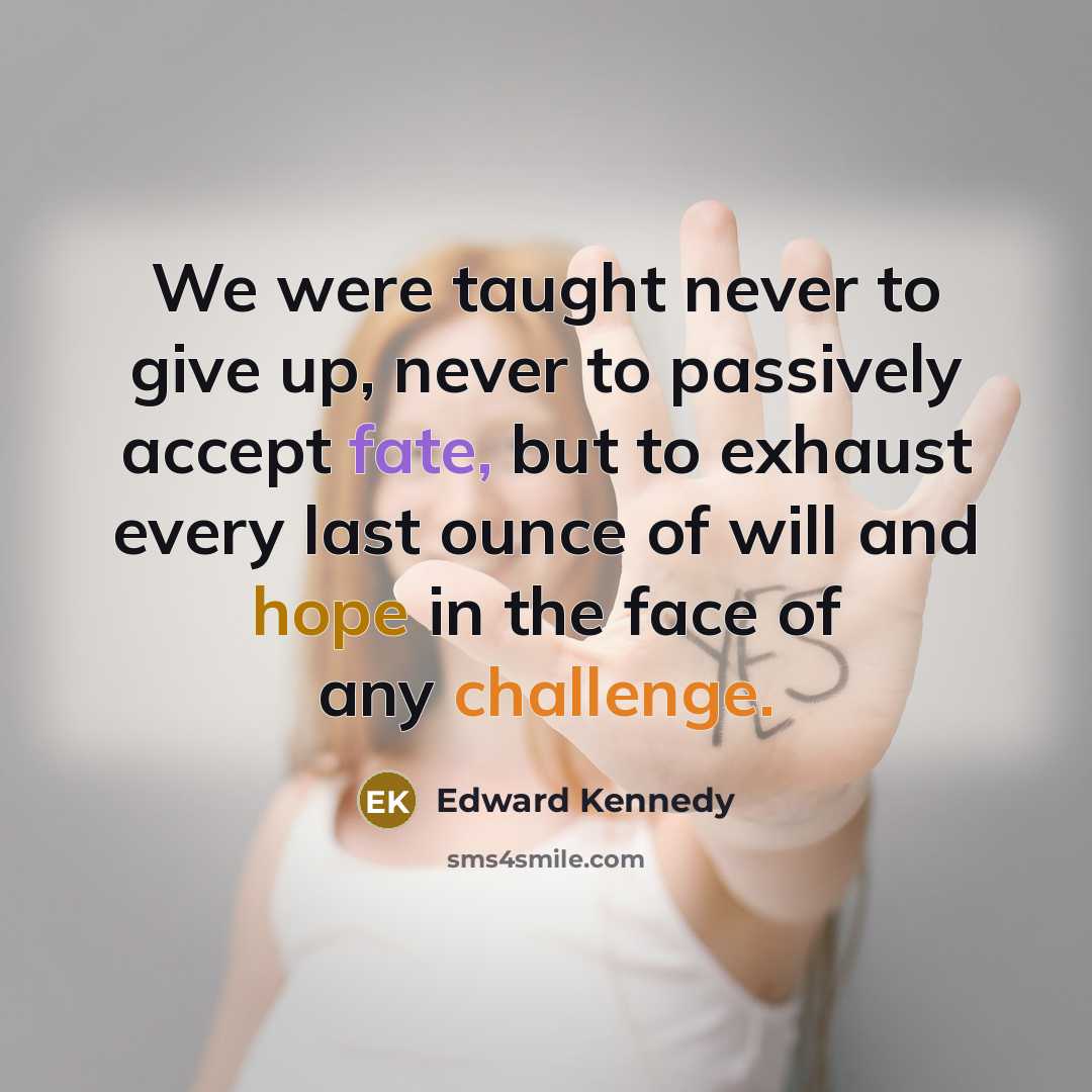 “We were taught never to give up, never to passively…” quote by Edward Kennedy