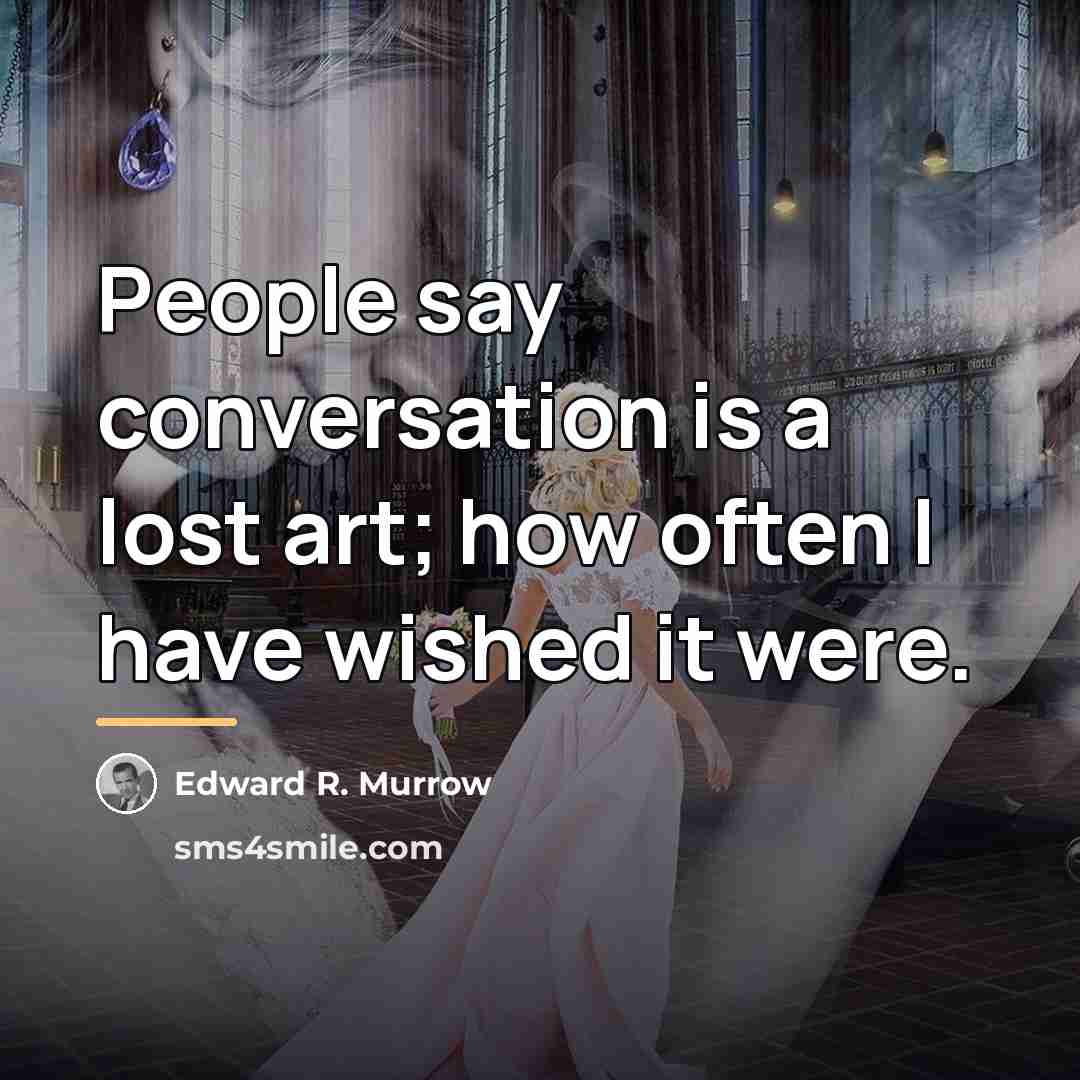 “People say conversation is a lost art; how often I…” quote by Edward R. Murrow