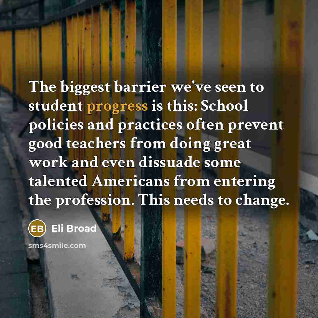 “The biggest barrier we've seen to student progress is this:…” quote by Eli Broad