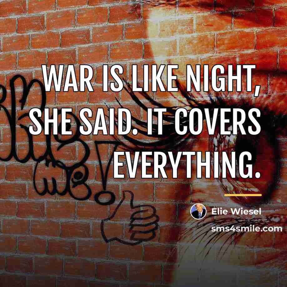 “War is like night, she said. It covers everything.…” quote by Elie Wiesel