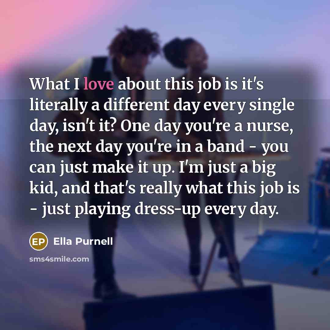 “What I love about this job is it's literally a…” quote by Ella Purnell