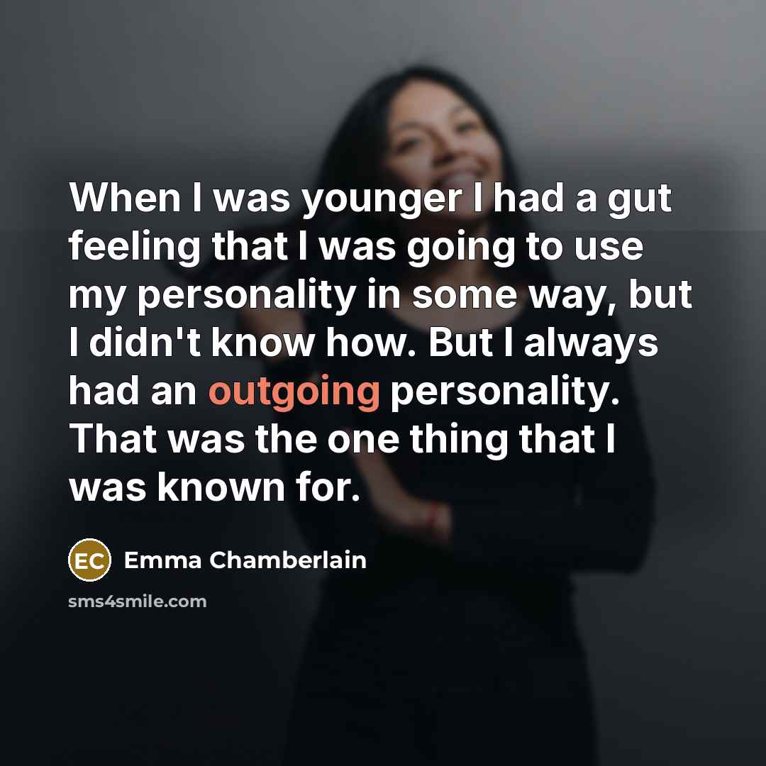 “When I was younger I had a gut feeling that…” quote by Emma Chamberlain