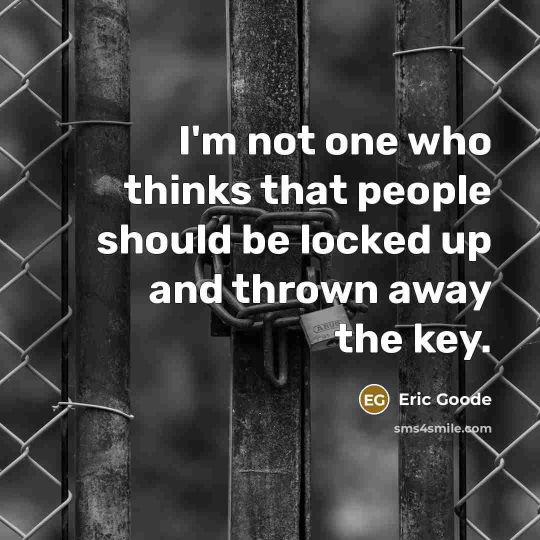 “I'm not one who thinks that people should be locked…” quote by Eric Goode