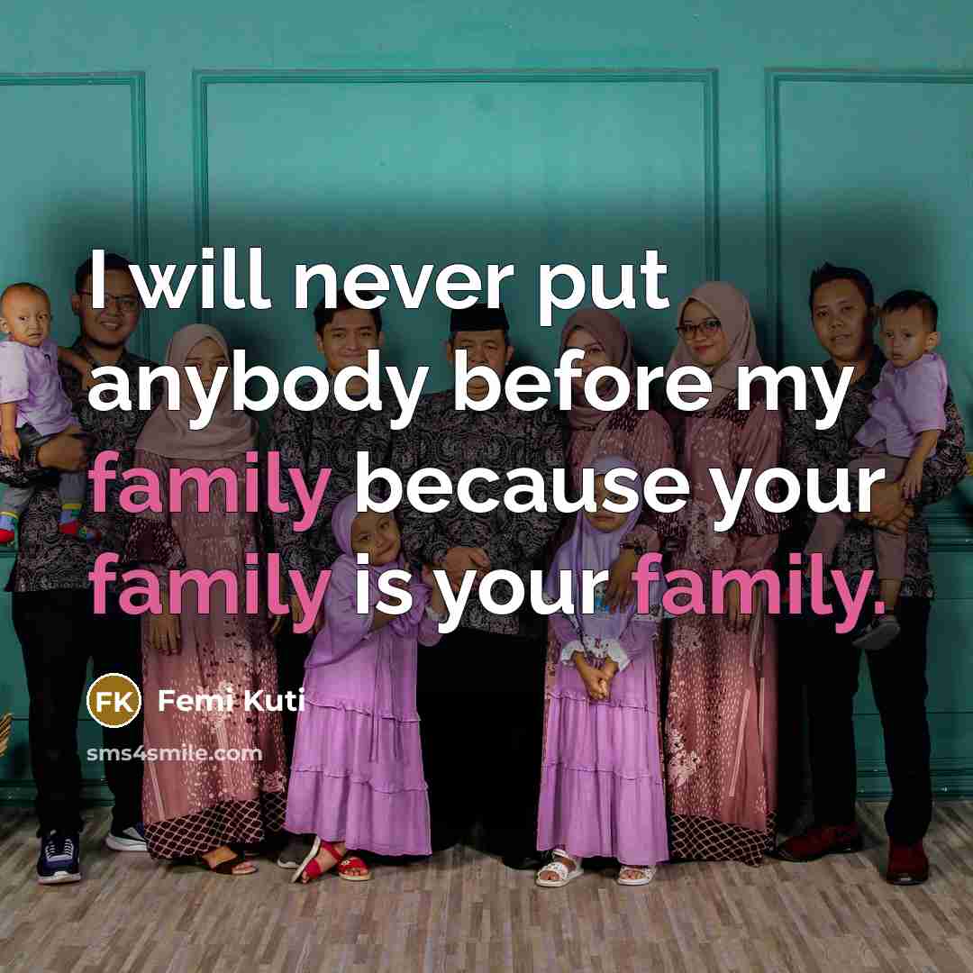 “I will never put anybody before my family because your…” quote by Femi Kuti