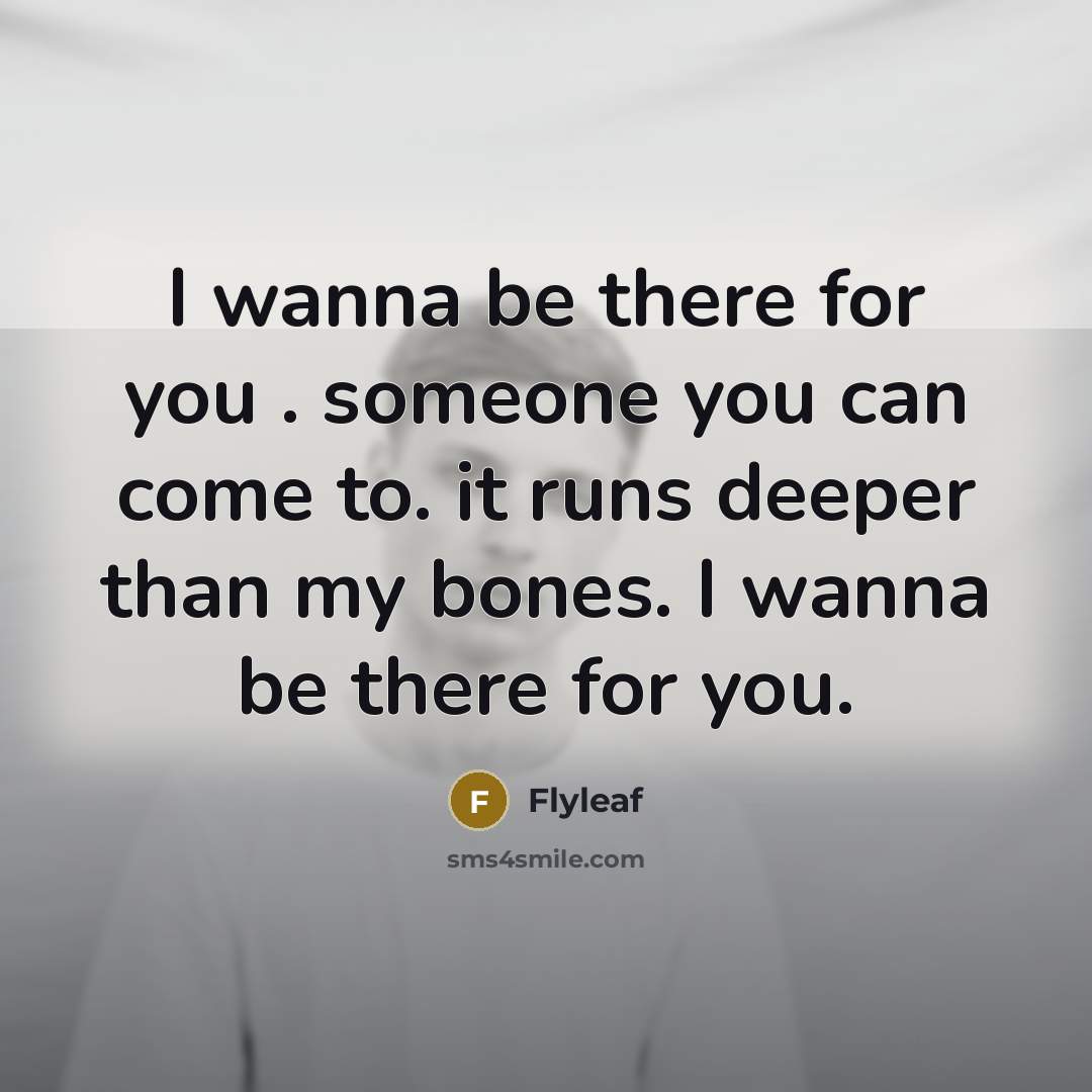 “I wanna be there for you . someone you can…” quote by Flyleaf