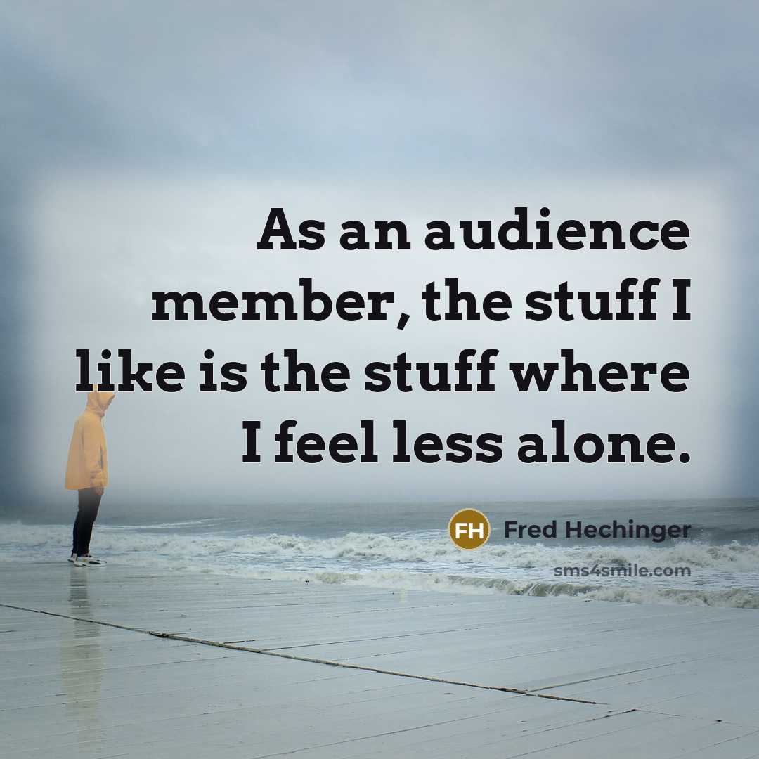 “As an audience member, the stuff I like is the…” quote by Fred Hechinger
