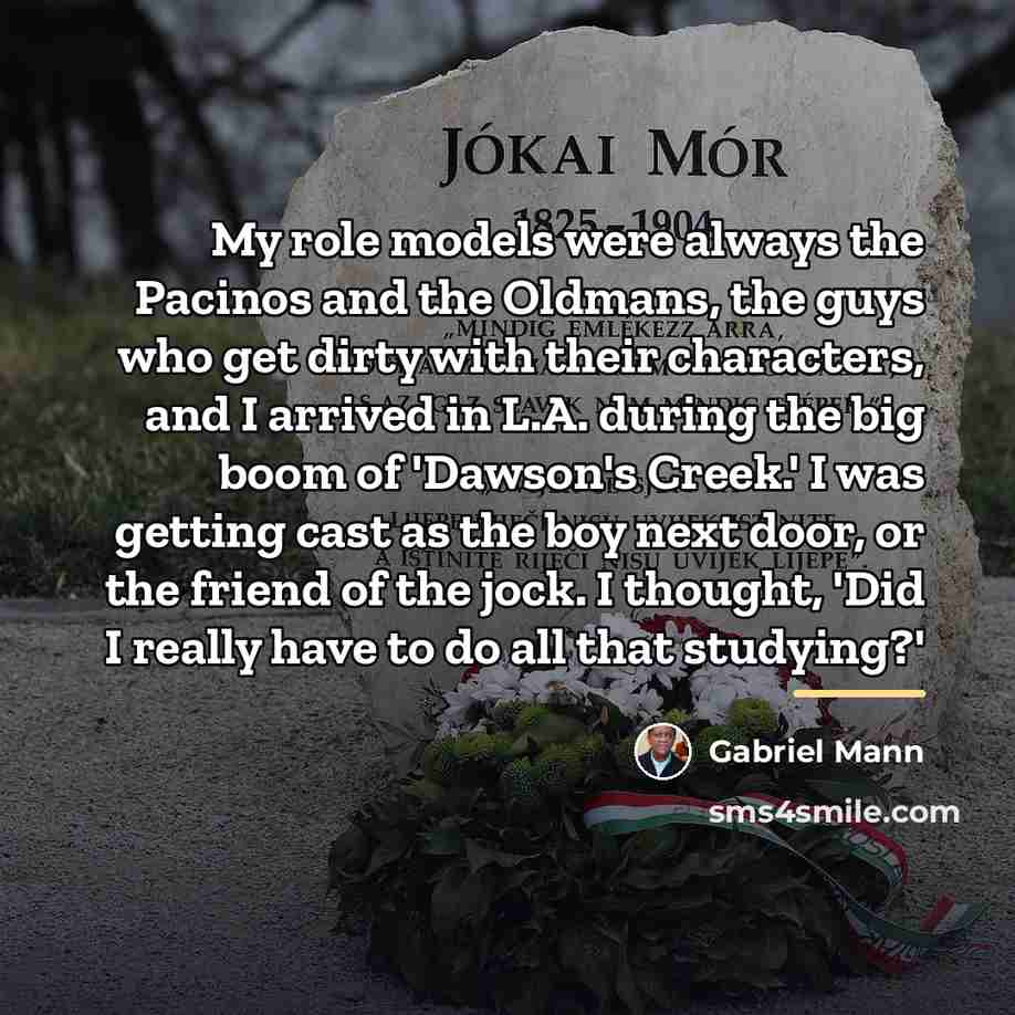 “My role models were always the Pacinos and the Oldmans,…” quote by Gabriel Mann