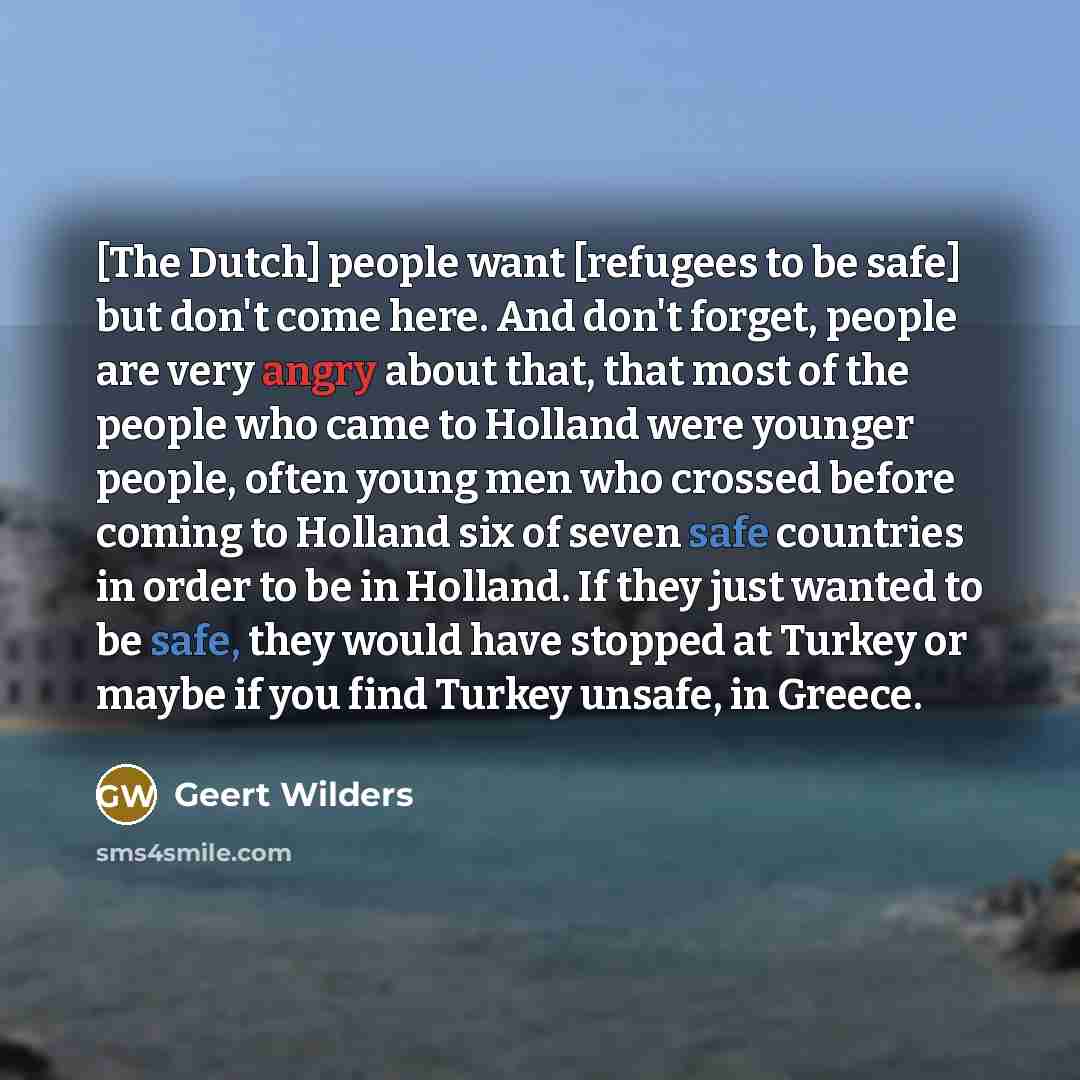 “[The Dutch] people want [refugees to be safe] but don't…” quote by Geert Wilders