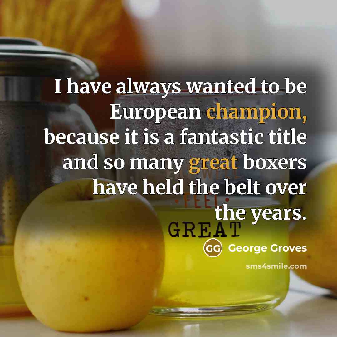 “I have always wanted to be European champion, because it…” quote by George Groves