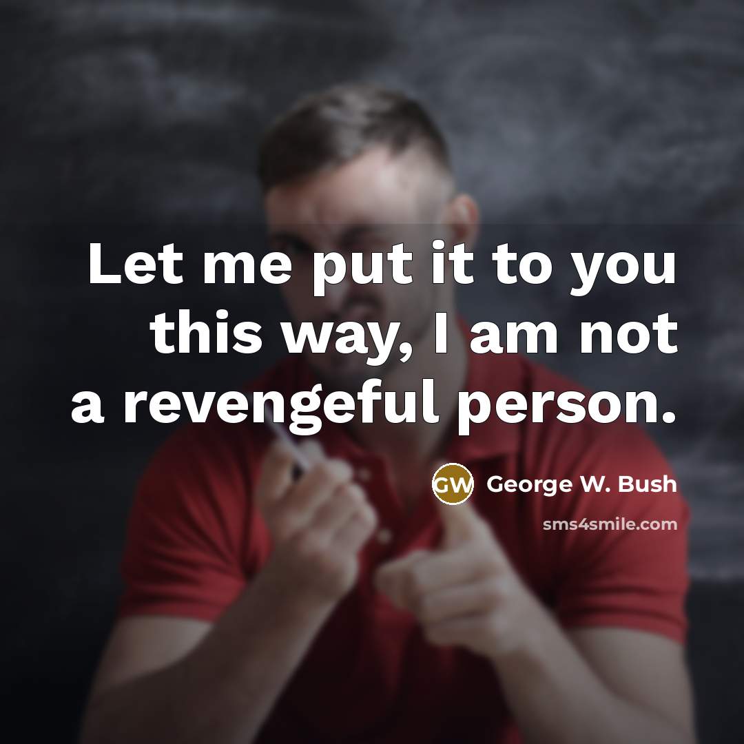 “Let me put it to you this way, I am…” quote by George W. Bush