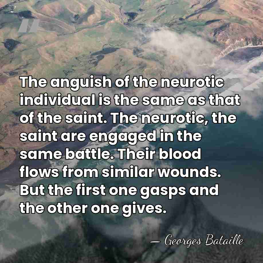The anguish of the neurotic individual is the same as that of&hellip; - Georges Bataille
