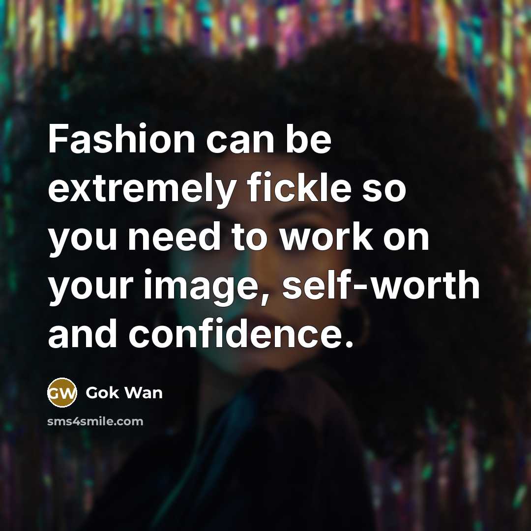 “Fashion can be extremely fickle so you need to work…” quote by Gok Wan