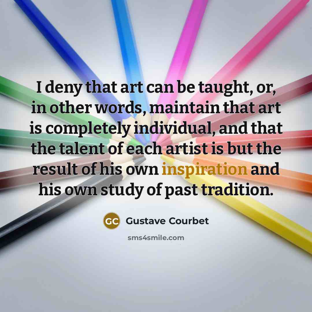 “I deny that art can be taught, or, in other…” quote by Gustave Courbet