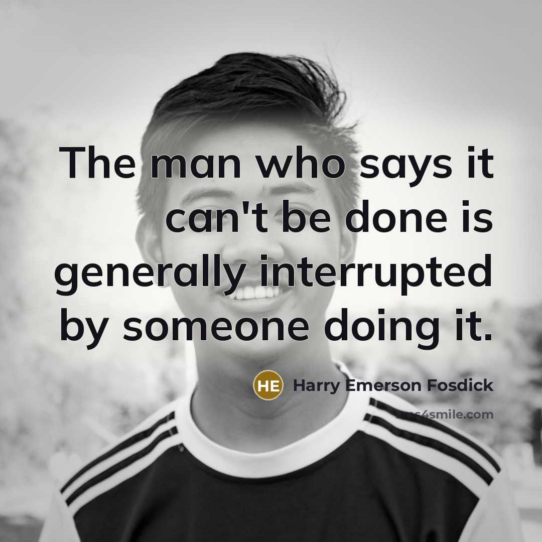 “The man who says it can't be done is generally…” quote by Harry Emerson Fosdick