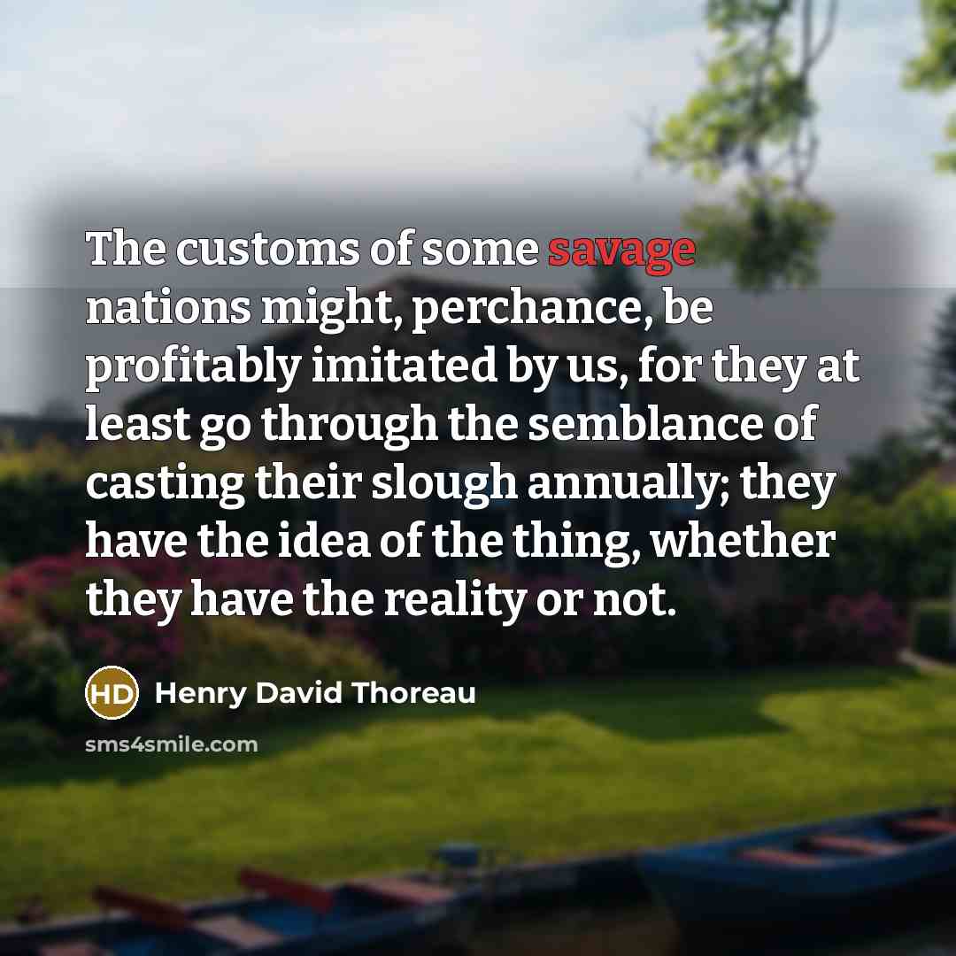 “The customs of some savage nations might, perchance, be profitably…” quote by Henry David Thoreau