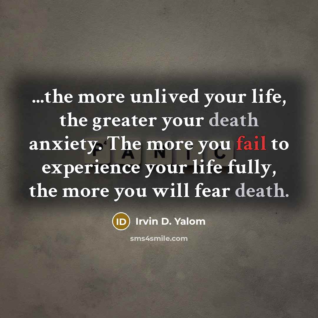 “...the more unlived your life, the greater your death anxiety.…” quote by Irvin D. Yalom