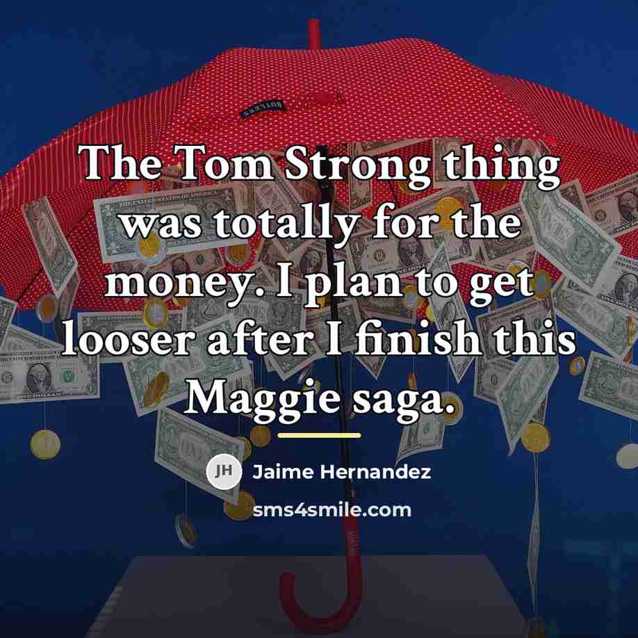 “The Tom Strong thing was totally for the money. I…” quote by Jaime Hernandez