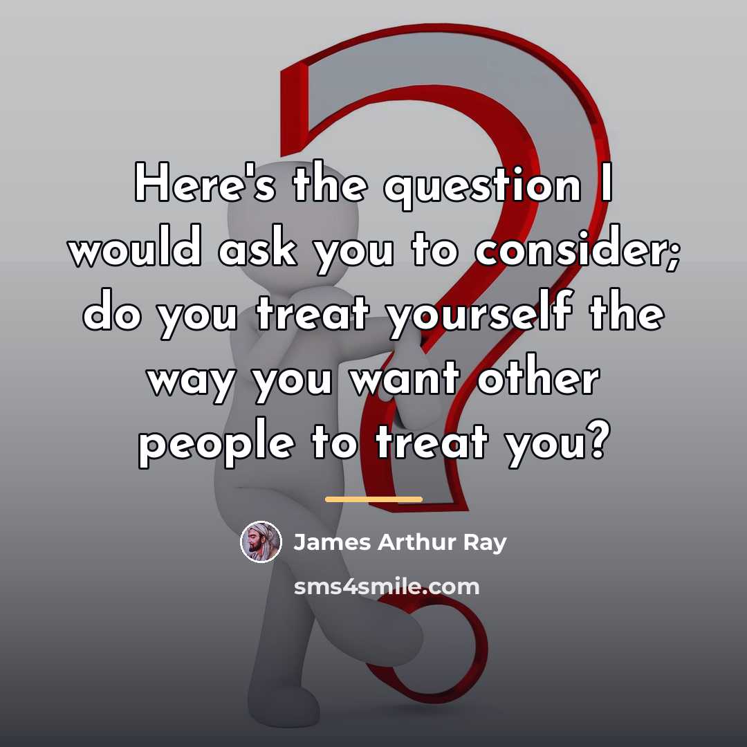 “Here's the question I would ask you to consider; do…” quote by James Arthur Ray