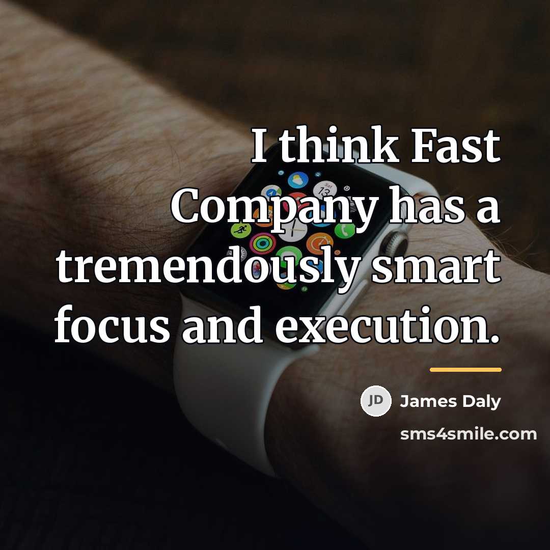 “I think Fast Company has a tremendously smart focus and…” quote by James Daly