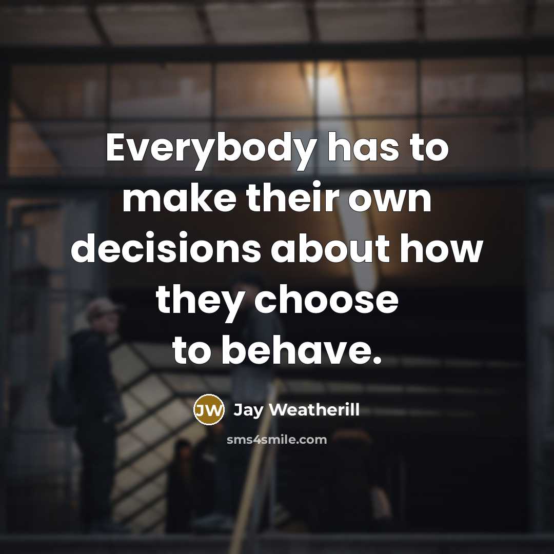 “Everybody has to make their own decisions about how they…” quote by Jay Weatherill