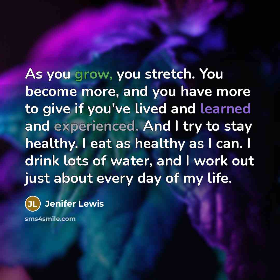 “As you grow, you stretch. You become more, and you…” quote by Jenifer Lewis