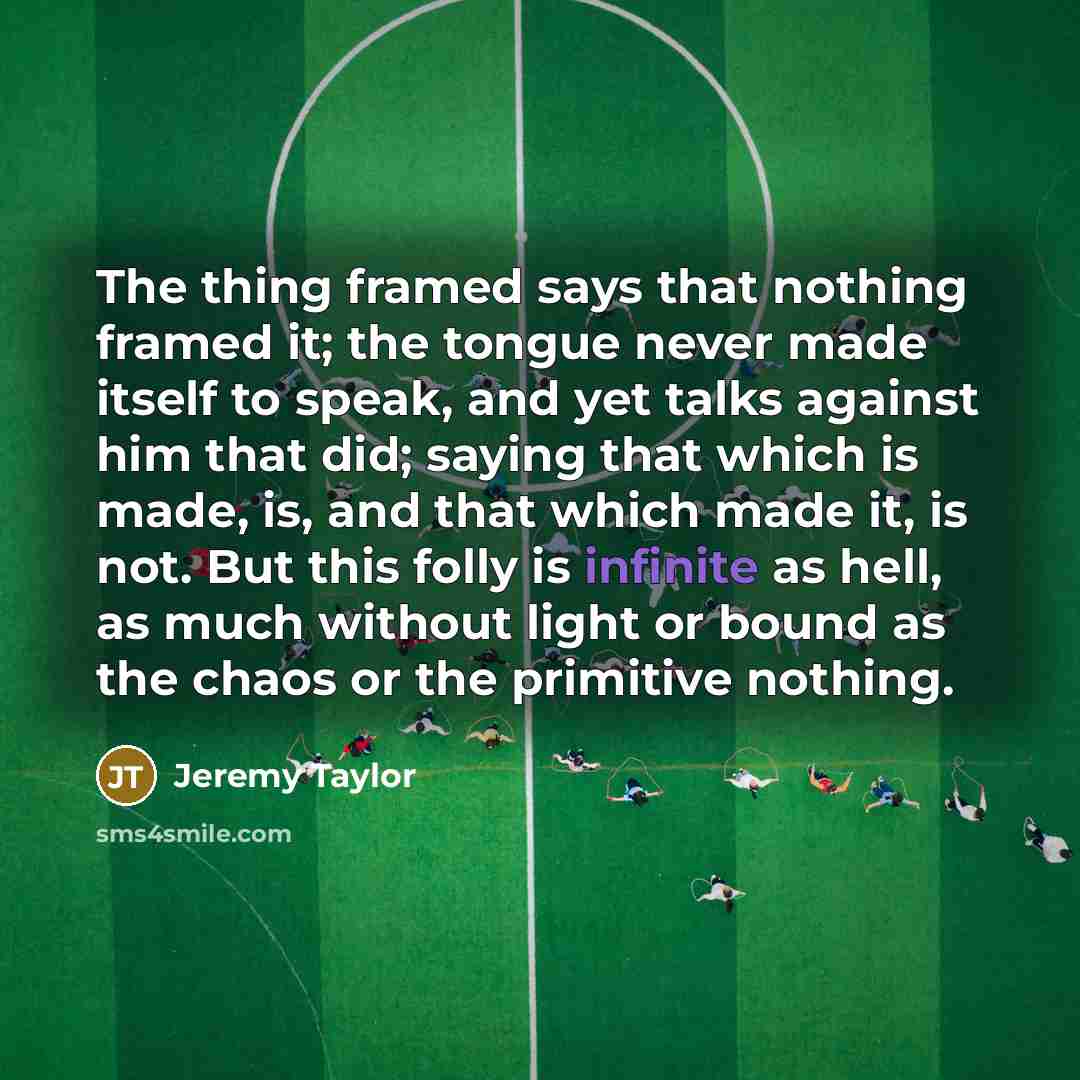 “The thing framed says that nothing framed it; the tongue…” quote by Jeremy Taylor