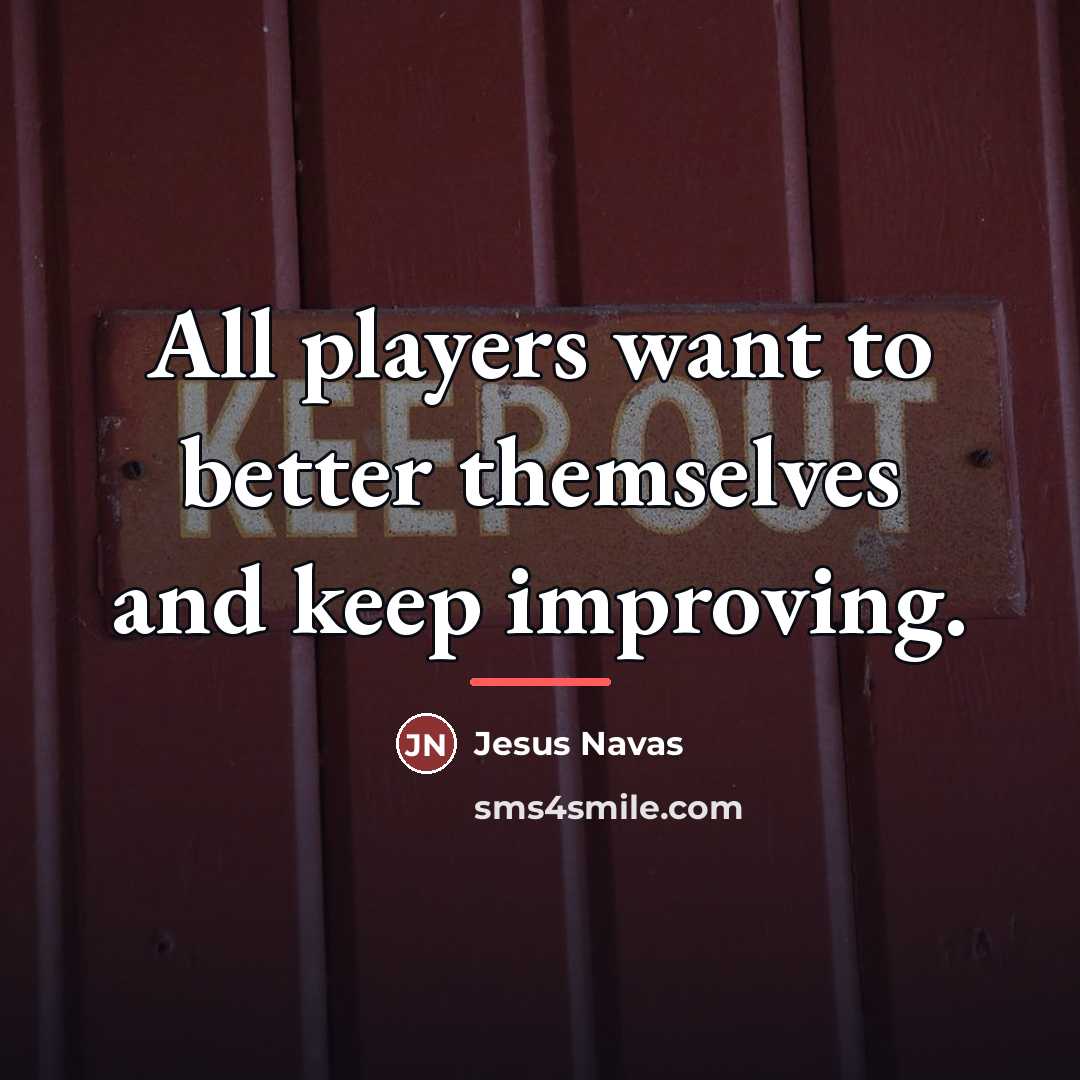 “All players want to better themselves and keep improving.…” quote by Jesus Navas