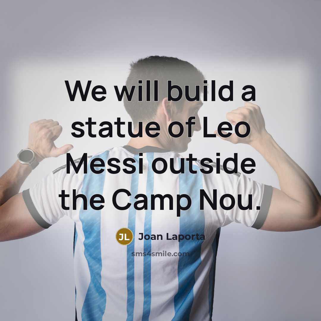 “We will build a statue of Leo Messi outside the…” quote by Joan Laporta