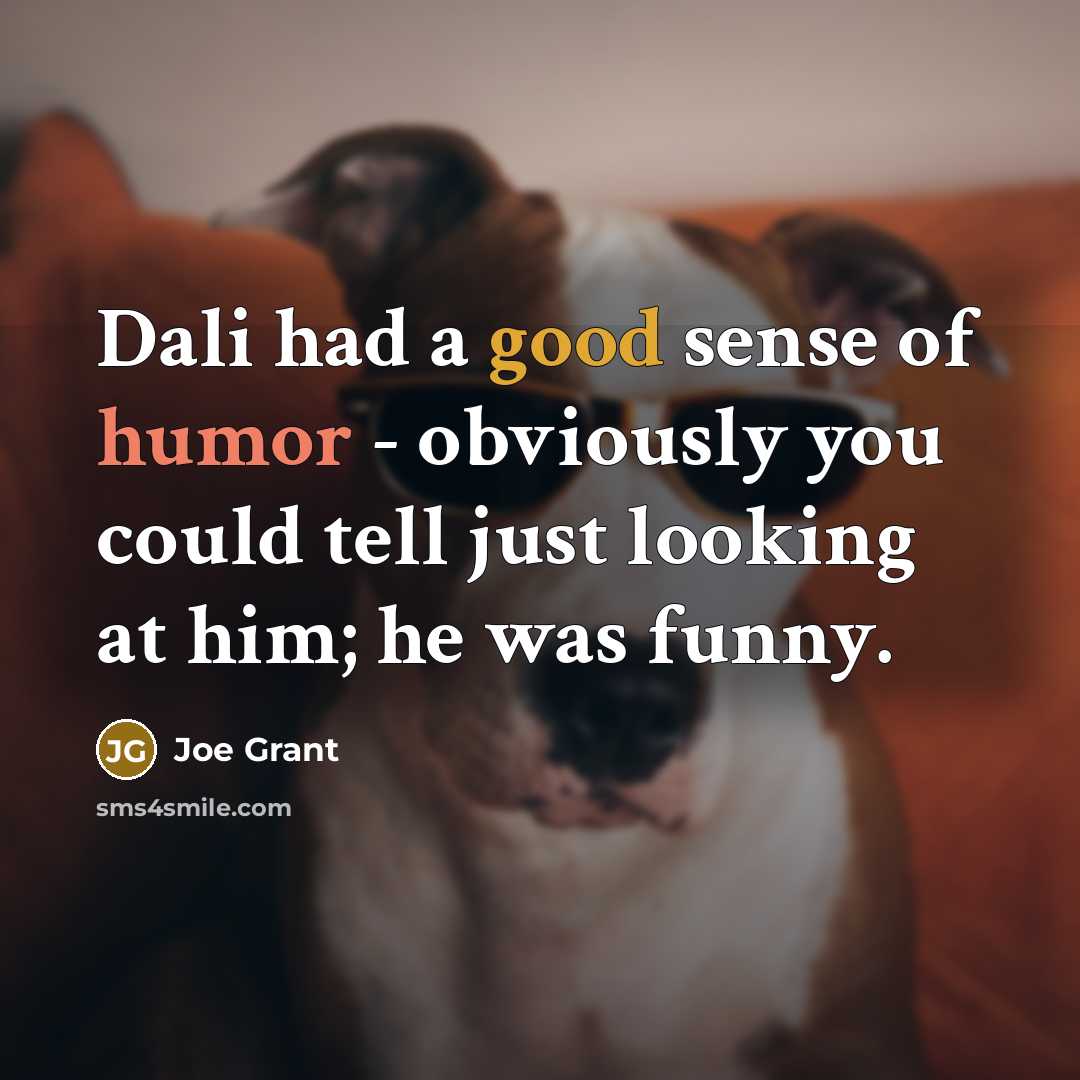 “Dali had a good sense of humor - obviously you…” quote by Joe Grant