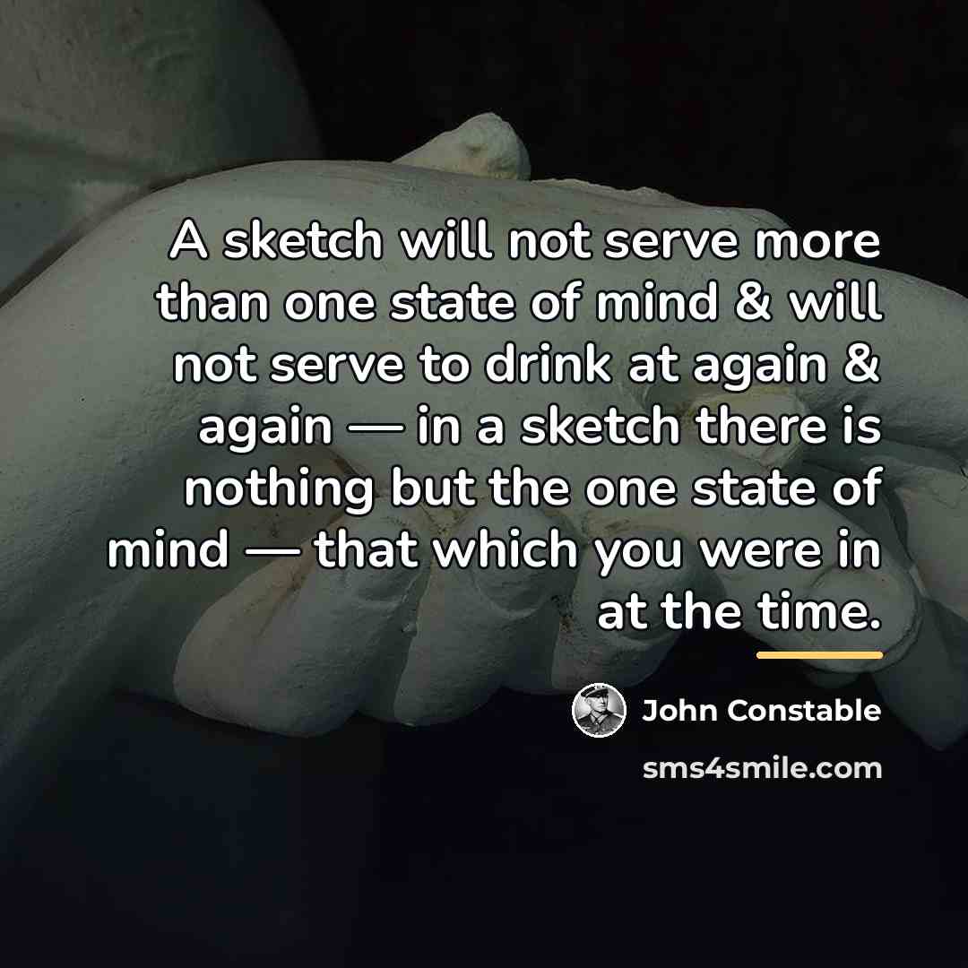 “A sketch will not serve more than one state of…” quote by John Constable