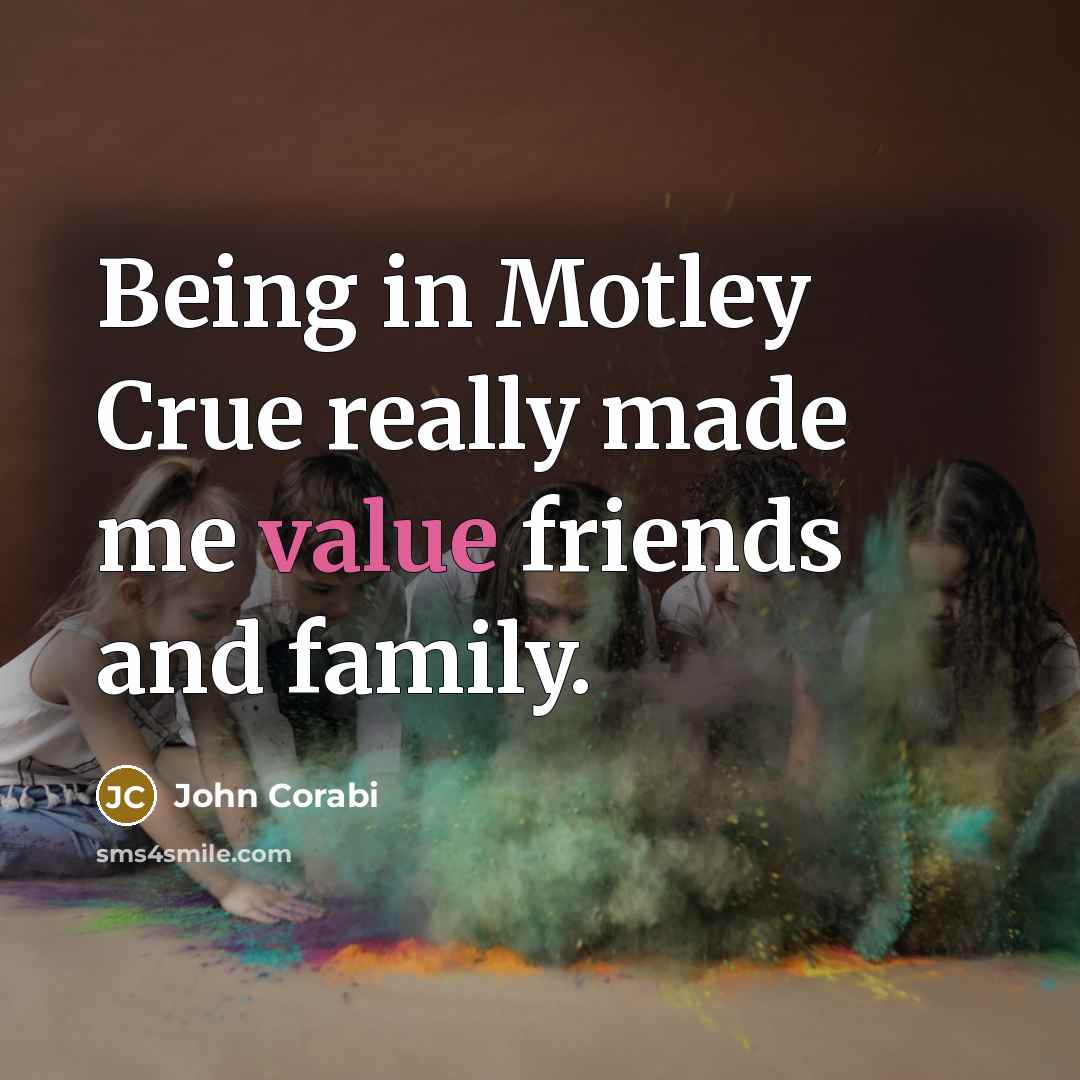“Being in Motley Crue really made me value friends and…” quote by John Corabi
