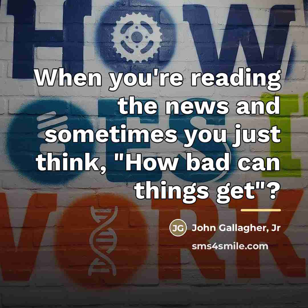 “When you're reading the news and sometimes you just think,…” quote by John Gallagher, Jr