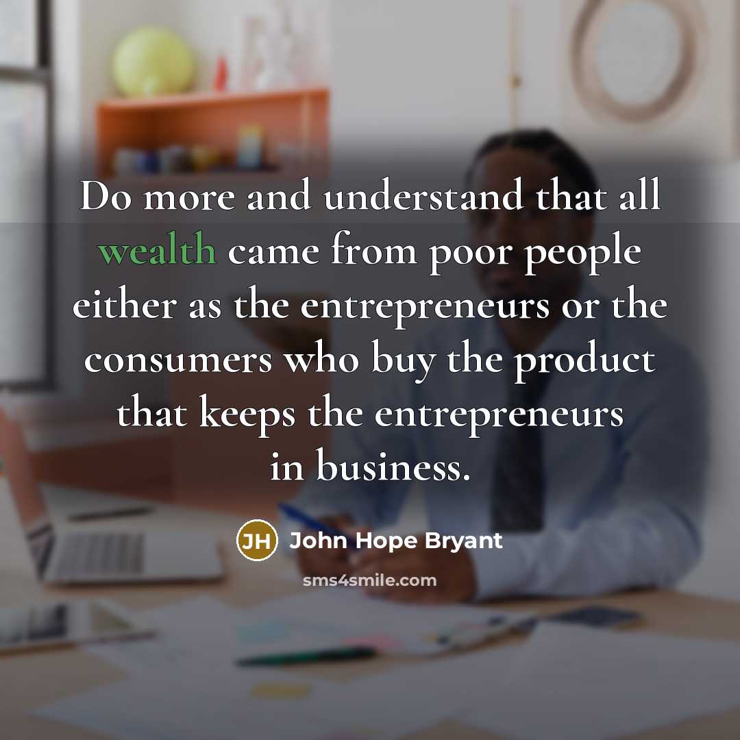 “Do more and understand that all wealth came from poor…” quote by John Hope Bryant