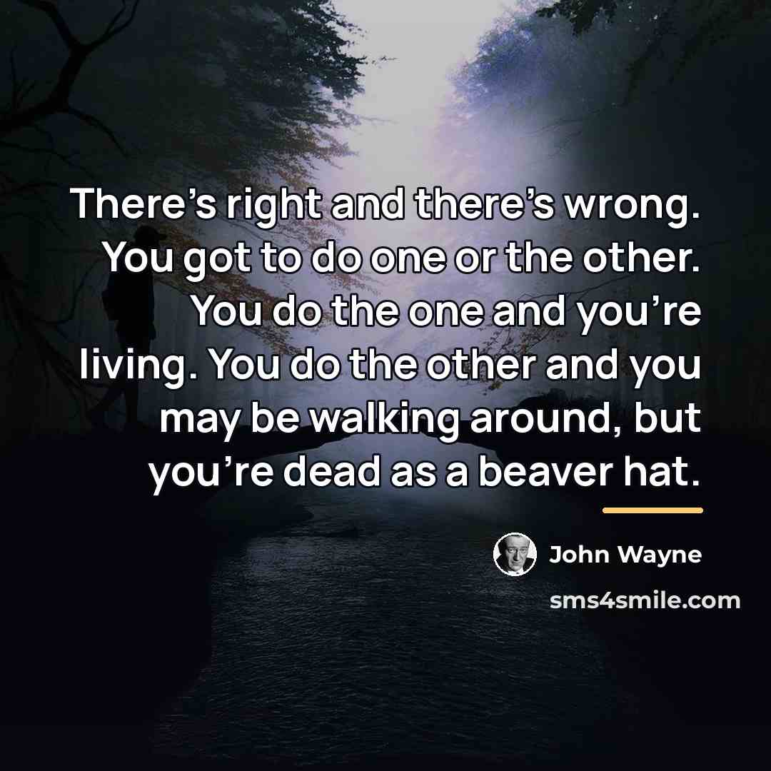 “There's right and there's wrong. You got to do one…” quote by John Wayne