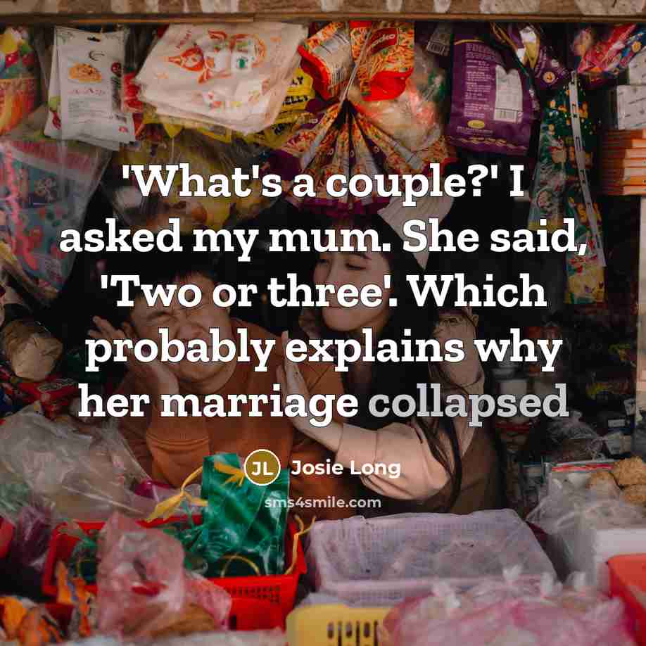 “'What's a couple?' I asked my mum. She said, 'Two…” quote by Josie Long