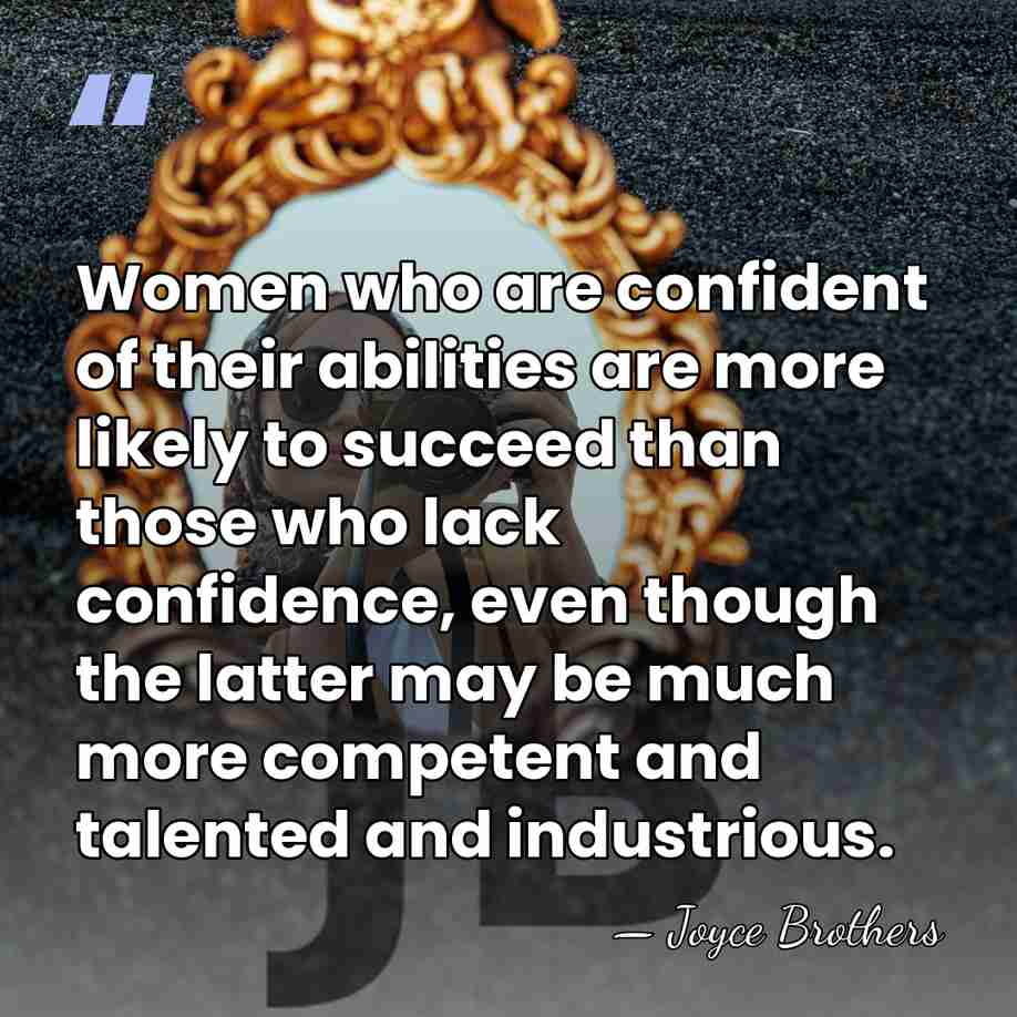 Women who are confident of their abilities are more likely to succeed&hellip; - Joyce Brothers