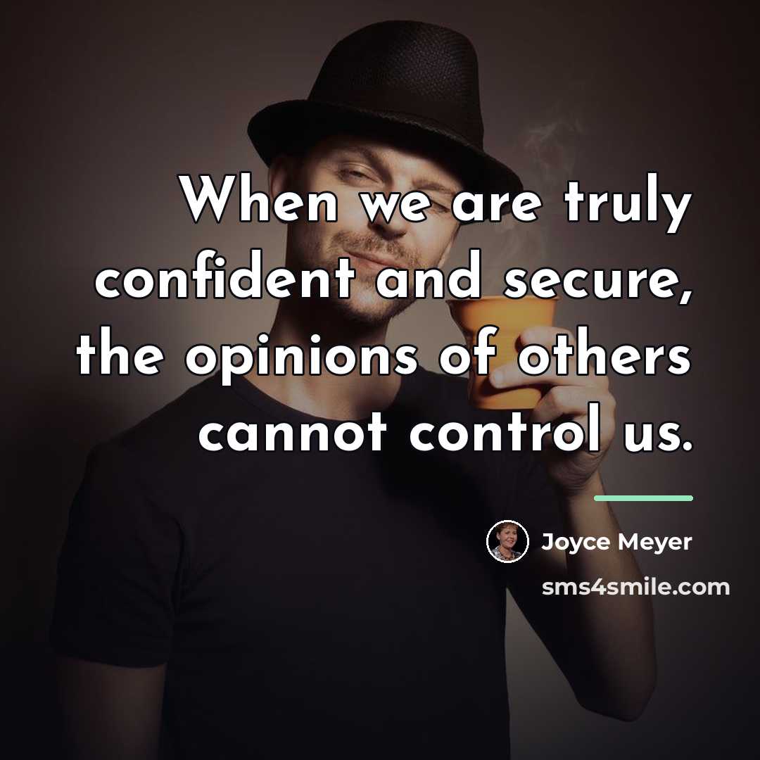 “When we are truly confident and secure, the opinions of…” quote by Joyce Meyer