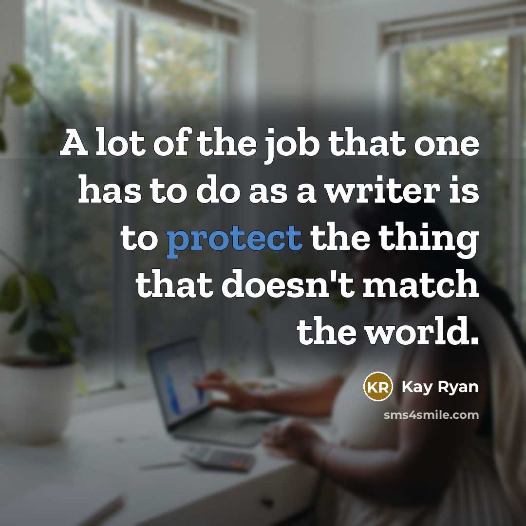 “A lot of the job that one has to do…” quote by Kay Ryan